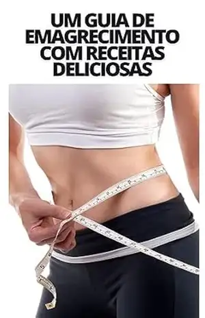 Um Guia de Emagrecimento com Receitas Deliciosas: Emagreça agora – alexandre junior