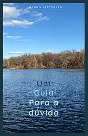 Um guia para a dúvida: Vinte questões céticas brevemente explicadas – BRUNO PETTERSEN