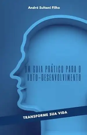 Um guia prático para o auto desenvolvimento – André Filho