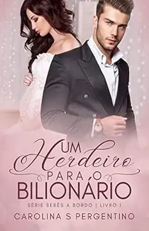 Um Herdeiro Para o Bilionário: Bebês a Bordo Livro 1 – Carolina  S Pergentino