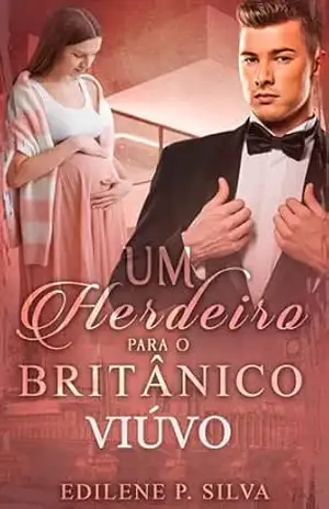 UM HERDEIRO PARA O BRITÂNICO VIÚVO – Edilene  P Silva