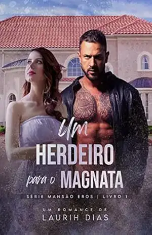 Um Herdeiro para o Magnata (Mansão Eros) – Laurih Dias