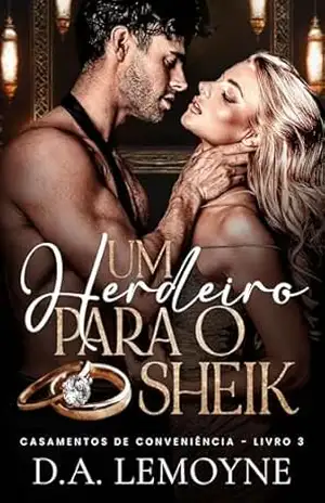 Um Herdeiro para o Sheik (Casamentos de Conveniência Livro 3) – D. A.  Lemoyne
