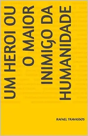 Um Heroi ou o maior Inimigo da humanidade – Rafael Travassos
