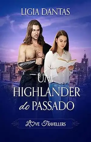 Um highlander do passado: Love Travellers - Lígia  Dantas