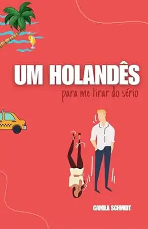 Um Holandês para me tirar do sério: a história de Laura e Alex – Camila Schmidt