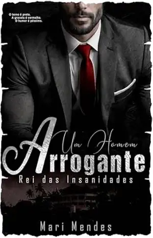 UM HOMEM ARROGANTE E REI DAS INSANIDADES (Série Homens Alfas Livro 2) – Mari  Mendes