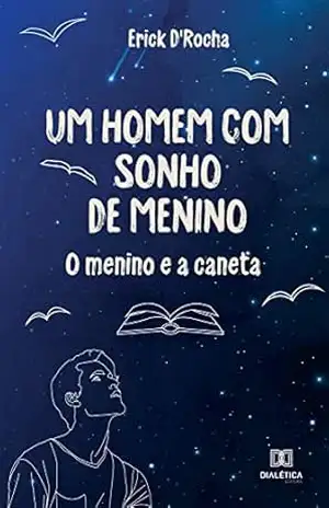 Um Homem com Sonho de Menino: o menino e a caneta – Erick D’Rocha