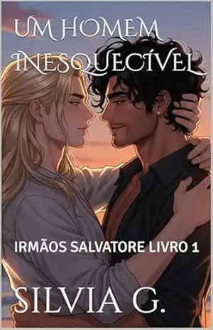 UM HOMEM INESQUECÍVEL: IRMÃOS SALVATORE LIVRO 1 – SILVIA G.