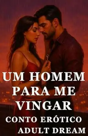 Um Homem para Me Vingar – Conto Erótico (Explícito) (Adult Dream) – Adult Dream