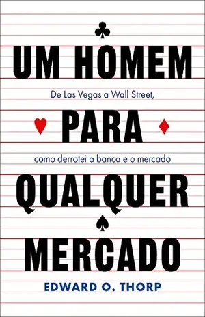 Um homem para qualquer mercado: De Las Vegas a Wall Street, como derrotei a banca e o mercado - Edward Thorp