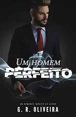 Um Homem Perfeito: O CEO e a Secretária (HOMENS NO PODER Livro 1) – G.R. Oliveira