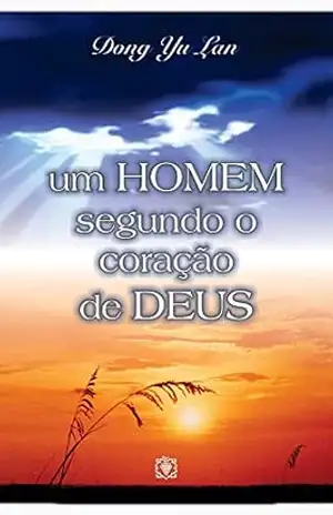 Um homem segundo o coração de Deus – Dong Yu Lan