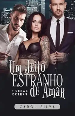 Um Jeito Estranho de Amar – Um Romance Trisal: Livro Único – Carol Silva