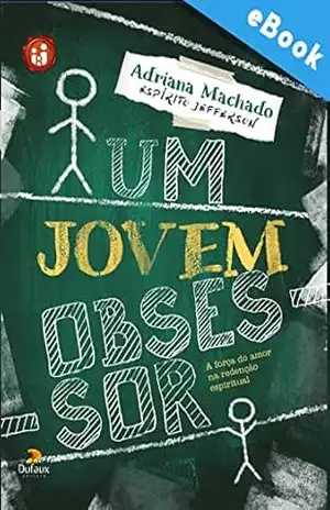 Um Jovem Obsessor: A força do amor na redenção espiritual (Série Família e Espiritualidade) – Adriana Machado
