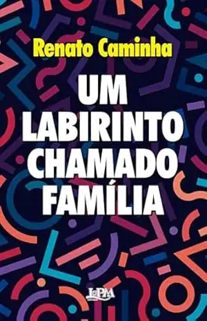 Um labirinto chamado família – Renato Caminha