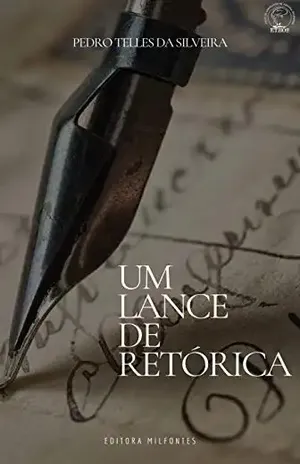 Um lance de retórica: retórica e linguagem na construção do discurso histórico - Pedro Telles da Silveira