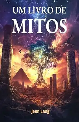 Um Livro de Mitos: Histórias que Moldaram o Imaginário Humano: Contos Clássicos de Deuses, Heróis e Lendas – Jean Lang