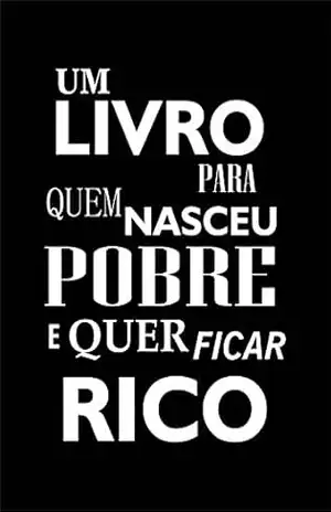 Um livro para quem nasceu pobre, e quer ficar rico – Linicker Henrique
