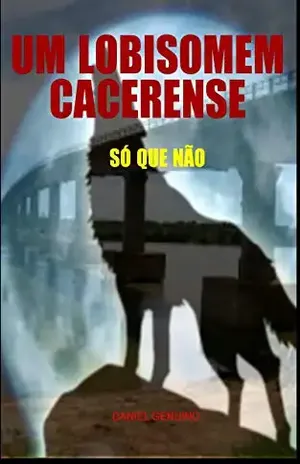 UM LOBISOMEM CACERENSE: Só que não – DANIEL GENUINO