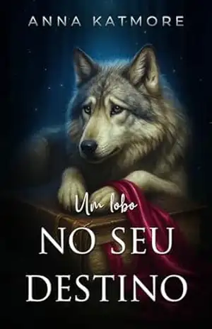Um lobo no seu destino - Anna Katmore