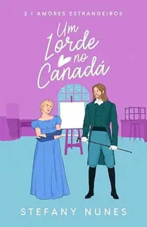 Um Lorde no Canadá (Amores Estrangeiros Livro 3) – Stefany  Nunes