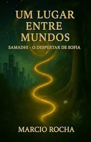 Um Lugar Entre Mundos: Samadhi – O Despertar de Sofia - Marcio Rocha