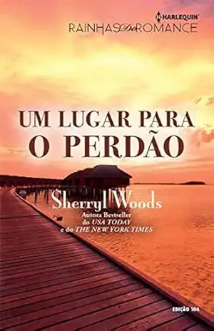 Um Lugar para o Perdão (Harlequin Rainhas do Romance Livro 104) – Sherryl Woods