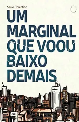 Um marginal que voou baixo demais – Saulo Florentino