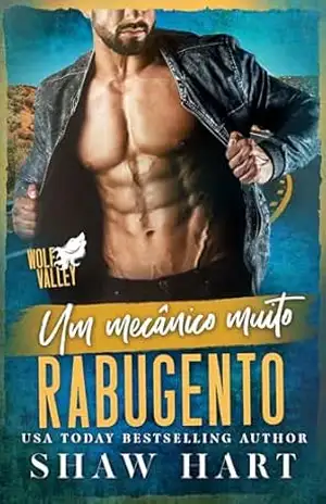 Um mecânico muito rabugento (Wolf Valley: Grumps Livro 12) – Shaw Hart