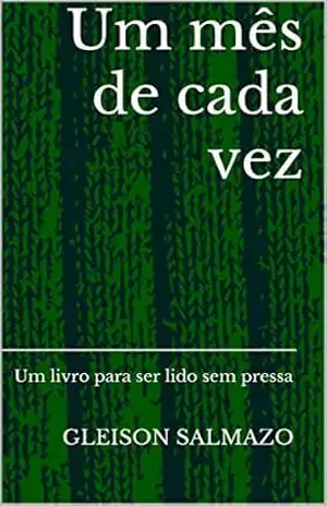 Um mês de cada vez: Um livro para ser lido sem pressa - Gleison Salmazo