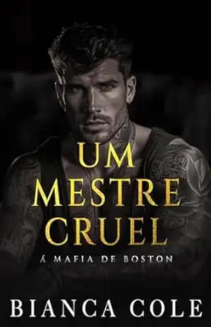 Um Mestre Cruel: Um Romance Mafioso Sombrio e Proibido (A Máfia De Boston) – Bianca Cole