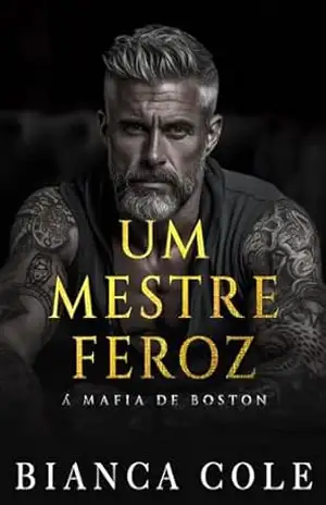 Um Mestre Feroz: Um Romance Mafioso Sombrio e Proibido. (A Máfia De Boston) – Bianca Cole