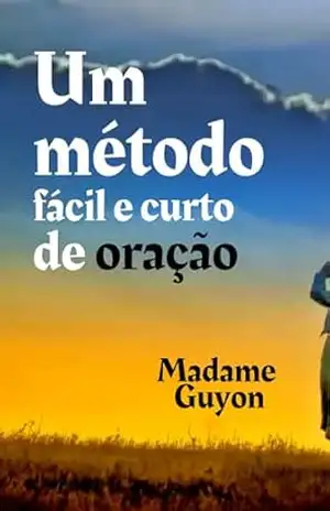 Um método fácil e curto de oração – Madame  Guyon
