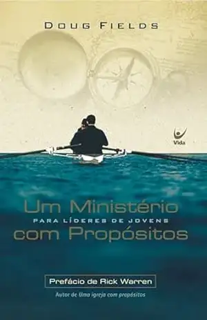 Um ministério com propósitos: para líderes de jovens – Doug Fields