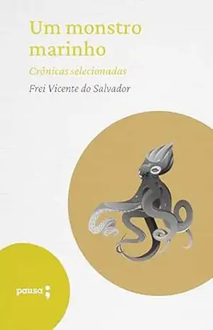 Um monstro marinho – crônicas selecionadas – Frei Vicente do Salvador