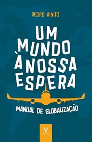 Um Mundo à Nossa Espera – Manual de globalização – Pedro Alvito