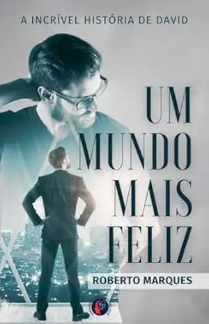 Um Mundo Mais Feliz: A incrível história de David – Roberto Marques