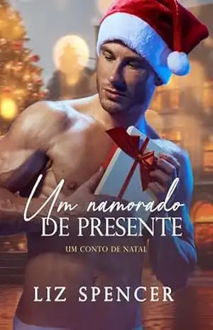 UM NAMORADO DE PRESENTE: Conto de Natal – Liz Spencer
