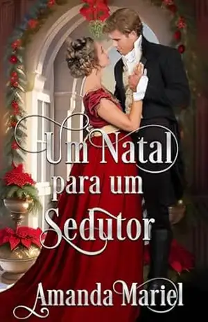 Um Natal para um Sedutor (Corações Ardentes) – Amanda Mariel