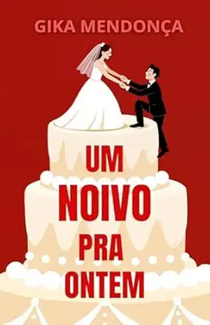 Um noivo pra ontem - Gika Mendonça