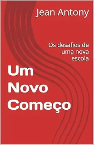 Um Novo Começo: Os desafios de uma nova escola – Jean Antony