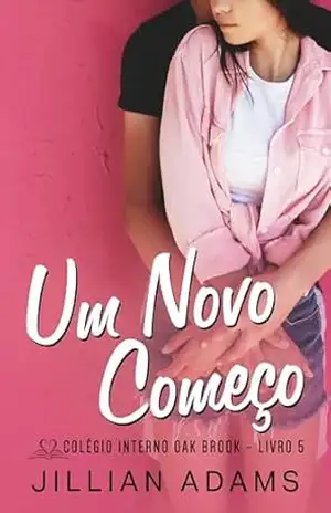 Um Novo Começo: Um Romance Doce para Jovens (Colégio Interno Oak Brook Livro 5) – Jillian Adams