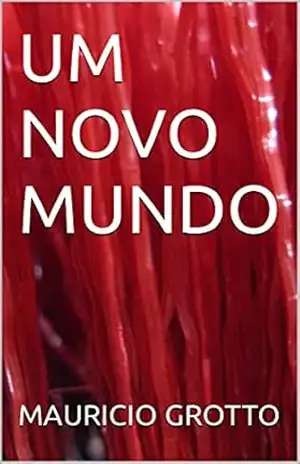 UM NOVO MUNDO - MAURICIO GROTTO