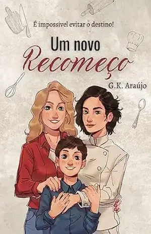 Um novo recomeço: É impossível evitar o destino! (Revisado) – G.K Araújo