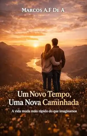 Um Novo Tempo, Uma Nova Caminhada: A vida muda mais rápido do que imaginamos (A Geração que Fala com Deus Livro 3) – MarcoS a.f DE a
