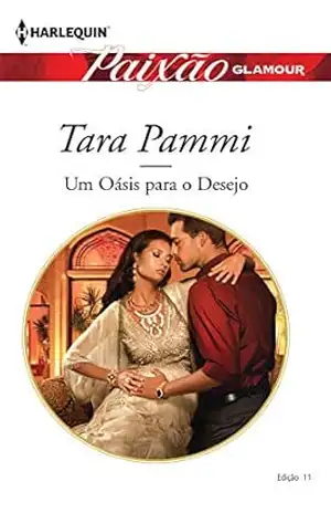 Um Oásis para o Desejo (Harlequin Paixão Glamour Livro 11) – Tara Pammi