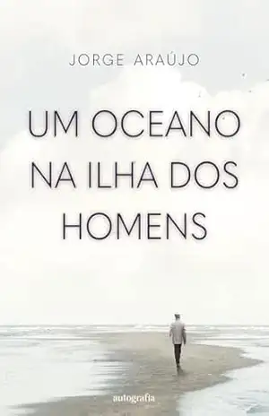 Um oceano na ilha dos homens – Jorge Araújo
