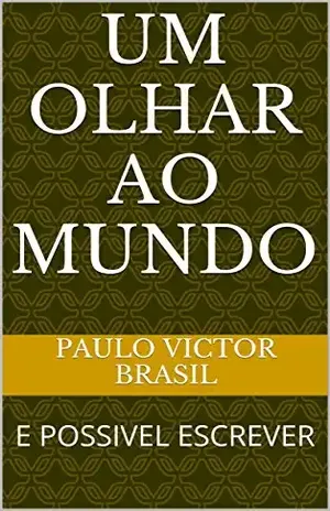 UM OLHAR AO MUNDO: E POSSIVEL ESCREVER – PAULO VICTOR BRASIL