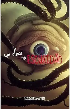 Um Olhar na Escuridão – Ederson  Seraphim